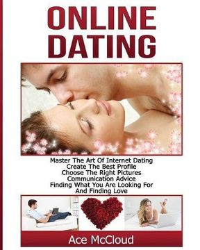 portada Online Dating: Master The Art of Internet Dating: Create The Best Profile, Choose The Right Pictures, Communication Advice, Finding What You Are Looking For And Finding Love