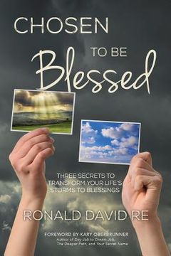 portada Chosen to be Blessed: Three Secrets to Transform Your Life's Storms to Blessings (en Inglés)