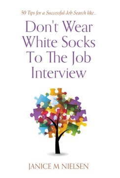 portada Don't Wear White Socks To The Job Interview: 50 Tips for a Successful Job Search (en Inglés)