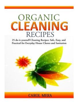portada Organic Cleaning Recipes: 25 do-it-yourself Cleaning Recipes: Safe, Easy, and Practical for Everyday House Chores and Sanitation (en Inglés)