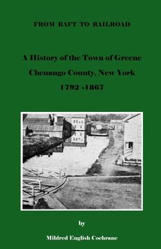 portada From Raft to Railroad A History of the Town of Greene, Chenango County, New York 1792-1867 (en Inglés)