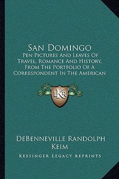 portada san domingo: pen pictures and leaves of travel, romance and history, from the portfolio of a correspondent in the american tropics