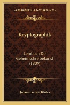 portada Kryptographik: Lehrbuch Der Geheimschreibekunst (1809) (en Alemán)