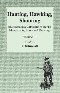 portada Hunting, Hawking, Shooting - Illustrated in a Catalogue of Books, Manuscripts, Prints and Drawings - Vol. III (en Inglés)