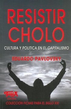 portada Resistir Cholo: Cultura y Politica en el Capitalismo (Coleccion Fichas Siglo Xxi)