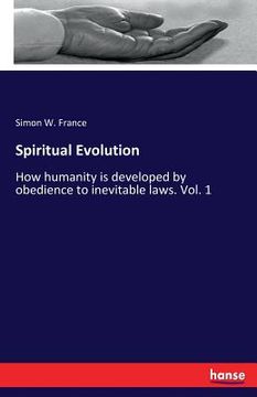 portada Spiritual Evolution: How humanity is developed by obedience to inevitable laws. Vol. 1 (en Inglés)