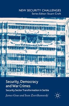 portada Security, Democracy and War Crimes: Security Sector Transformation in Serbia (en Inglés)