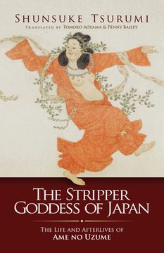 portada The Stripper Goddess of Japan: The Life and Afterlives of AME No Uzume