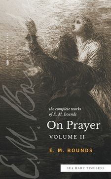 portada The Complete Works of E.M. Bounds On Prayer: Vol 2 (Sea Harp Timeless series) (en Inglés)