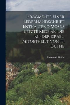 portada Fragmente einer Lederhandschrift enthaltend Mose's letzte Rede an die Kinder Israel, Mitgetheilt von H. Guthe (in German)