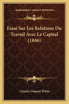 portada Essai Sur Les Relations Du Travail Avec Le Capital (1846) (en Francés)