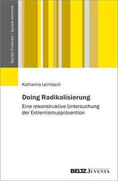 portada Doing Radikalisierung: Eine Rekonstruktive Untersuchung der Extremismusprävention (Soziale Probleme - Soziale Kontrolle) Leimbach, Katharina (en Alemán)