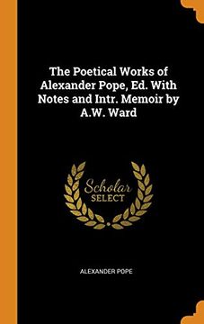 portada The Poetical Works of Alexander Pope, ed. With Notes and Intr. Memoir by A. Wo Ward (en Inglés)