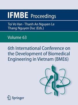 portada 6th International Conference on the Development of Biomedical Engineering in Vietnam (Bme6) (en Inglés)