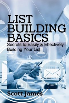 portada List Building Basics: Secrets To Easily & Effectively Build Your List (en Inglés)