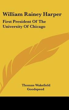 portada william rainey harper: first president of the university of chicago (en Inglés)