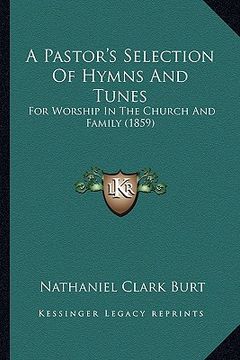 portada a pastor's selection of hymns and tunes: for worship in the church and family (1859) (en Inglés)