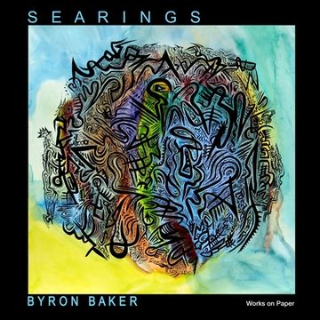 portada Byron Baker: S E A R I N G S Works on Paper 2009-2013 (in English)