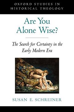 portada Are you Alone Wise? The Search for Certainty in the Early Modern era (Oxford Studies in Historical Theology) (en Inglés)