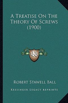 portada a treatise on the theory of screws (1900) a treatise on the theory of screws (1900) (en Inglés)