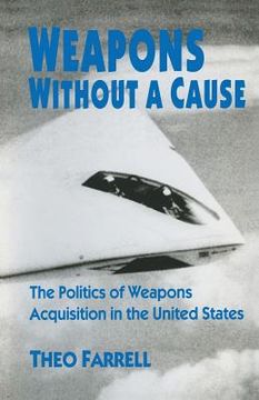 portada Weapons Without a Cause: The Politics of Weapons Acquisition in the United State (en Inglés)