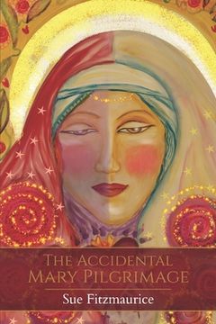 portada The Accidental Mary Pilgrimage (en Inglés)