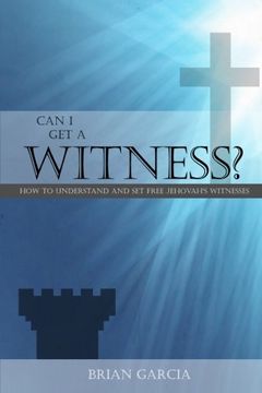 portada Can I Get a Witness?: How to Understand and Set Free Jehovah's Witnesses (in English)