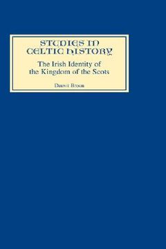 portada the irish identity of the kingdom of the scots in the twelfth and thirteenth centuries (en Inglés)
