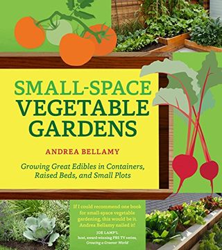 portada Small-Space Vegetable Gardens: Growing Great Edibles in Containers, Raised Beds, and Small Plots (en Inglés)