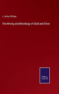 portada The Mining and Metallurgy of Gold and Silver (en Inglés)