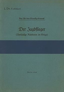 portada L. Dv. 6 der Jagdflieger (Vorläufige Richtlinien im Kriege): 1940 - Neuauflage 2021 (en Alemán)