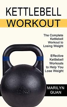 portada Kettlebell Workout: Effective Kettlebell Workouts to Help you Lose Weight (The Complete Kettlebell Workout to Losing Weight) (en Inglés)