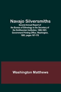 portada Navajo Silversmiths; Second Annual Report of the Bureau of Ethnology to the Secretary of the Smithsonian Institution, 1880-1881, Government Printing O (en Inglés)