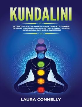 portada Kundalini: Ultimate Guide to Awaken Your Third Eye Chakra, Develop Awareness and Spiritual Power Through Kundalini and Chakra Awa (en Inglés)