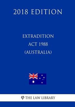 portada Extradition ACT 1988 (Australia) (2018 Edition) (en Inglés)