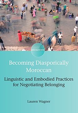 portada Becoming Diasporically Moroccan: Linguistic and Embodied Practices for Negotiating Belonging (Encounters)