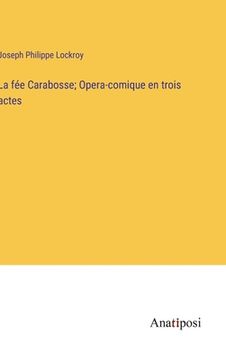 portada La fée Carabosse; Opera-comique en trois actes (en Francés)