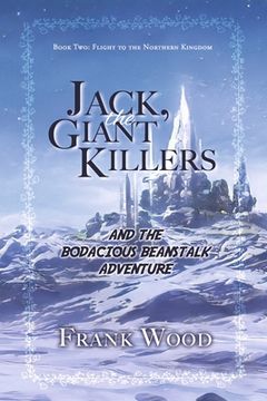 portada Jack, the Giant Killers and the Bodacious Beanstalk Adventure: Book Two: Flight to the Northern Kingdom (2) (en Inglés)