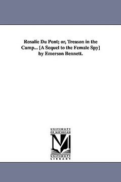 portada rosalie du pont; or, treason in the camp... [a sequel to the female spy] by emerson bennett.