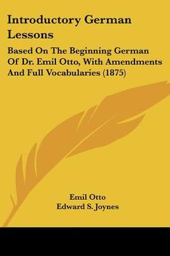 portada introductory german lessons: based on the beginning german of dr. emil otto, with amendments and full vocabularies (1875) (in English)