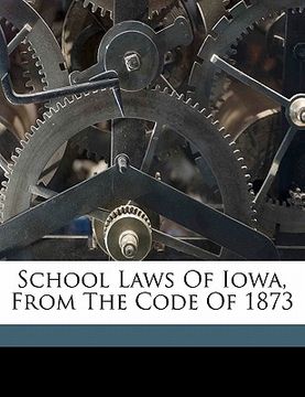 portada school laws of iowa, from the code of 1873 (en Inglés)