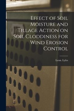 portada Effect of Soil Moisture and Tillage Action on Soil Cloddiness for Wind Erosion Control (en Inglés)