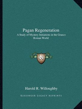 portada pagan regeneration: a study of mystery initiations in the graeco roman world (en Inglés)