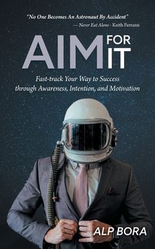 portada Aim for It: Fast-track Your Way to Success through Awareness, Intention, and Motivation (en Inglés)