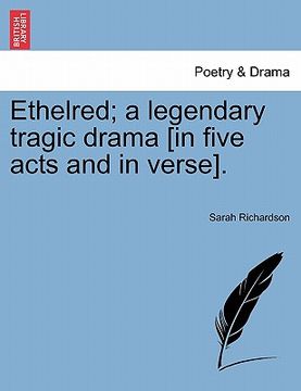 portada ethelred; a legendary tragic drama [in five acts and in verse]. (in English)