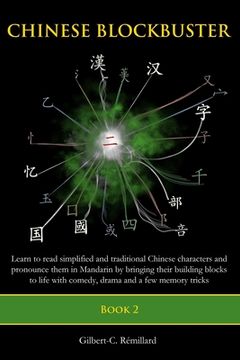 portada Chinese Blockbuster 2: Learn to read simplified and traditional Chinese characters and to pronounce them in Mandarin by bringing their buildi (en Inglés)