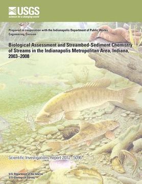 portada Biological Assessment and Streambed-Sediment Chemistry of Streams in the Indianapolis Metropolitan Area, Indiana, 2003?2008 (en Inglés)