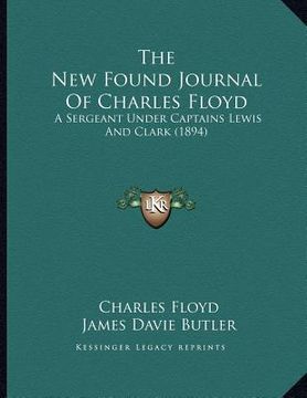 portada the new found journal of charles floyd: a sergeant under captains lewis and clark (1894) (in English)