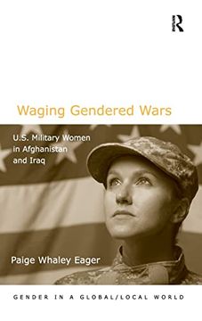 portada Waging Gendered Wars: U. S. Military Women in Afghanistan and Iraq (Gender in a Global (en Inglés)
