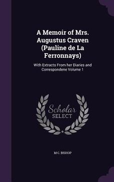 portada A Memoir of Mrs. Augustus Craven (Pauline de La Ferronnays): With Extracts From her Diaries and Correspondene Volume 1 (en Inglés)